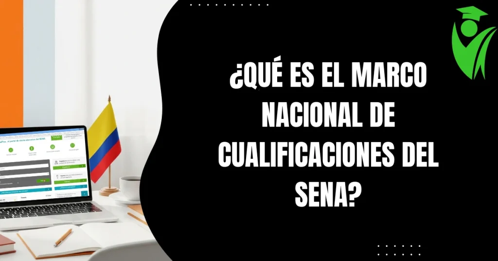 ¿Qué es el Marco Nacional de Cualificaciones del SENA?